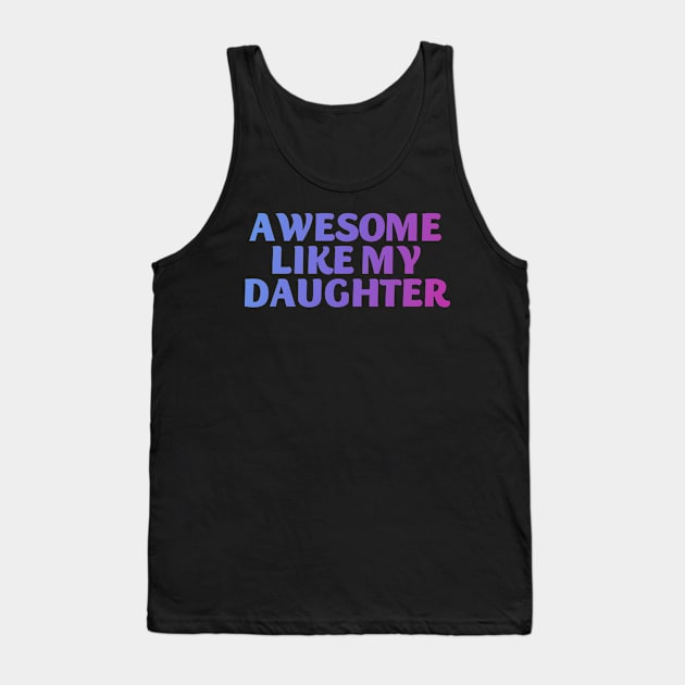 Awesome like my daughter Tank Top by Horisondesignz